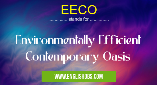EECO means Environmentally Efficient Contemporary Oasis EECO