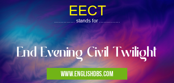 EECT means End Evening Civil Twilight EECT
