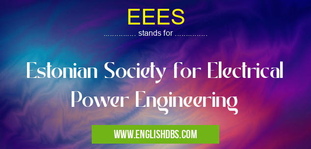 EEES means Estonian Society for Electrical Power Engineering EEES