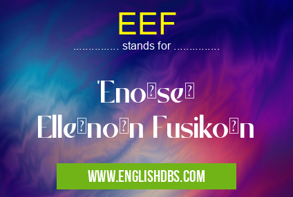 EEF means 'Enōsē Ellēnōn Fusikōn EEF