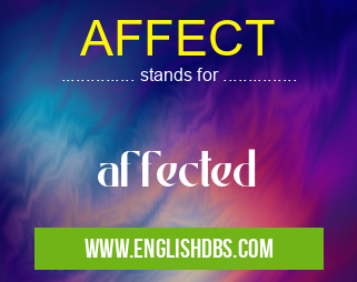 AFFECT means affected AFFECT
