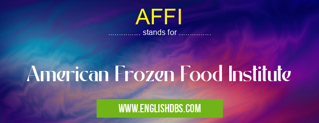 AFFI means American Frozen Food Institute AFFI