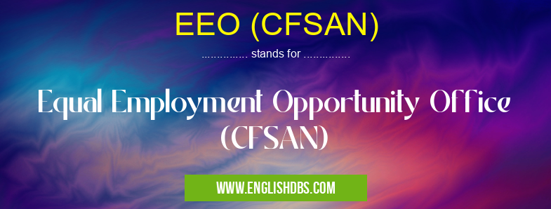 EEO (CFSAN) means Equal Employment Opportunity Office (CFSAN) EEO (CFSAN)