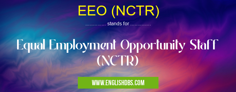 EEO (NCTR) means Equal Employment Opportunity Staff (NCTR) EEO (NCTR)