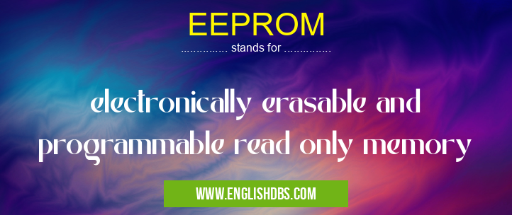 EEPROM means electronically erasable and programmable read only memory EEPROM