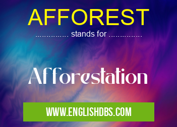 AFFOREST means Afforestation AFFOREST