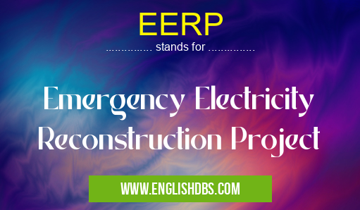 EERP means Emergency Electricity Reconstruction Project EERP