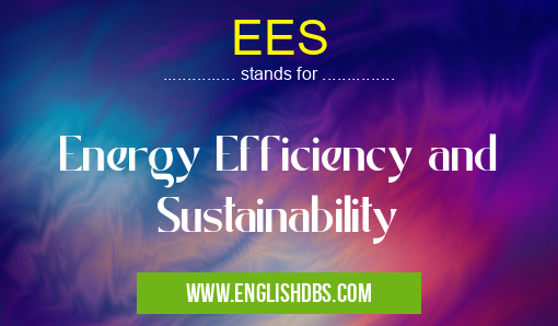 EES means Energy Efficiency and Sustainability EES