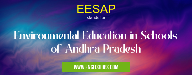 EESAP means Environmental Education in Schools of Andhra Pradesh EESAP