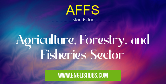 AFFS means Agriculture, Forestry, and Fisheries Sector AFFS