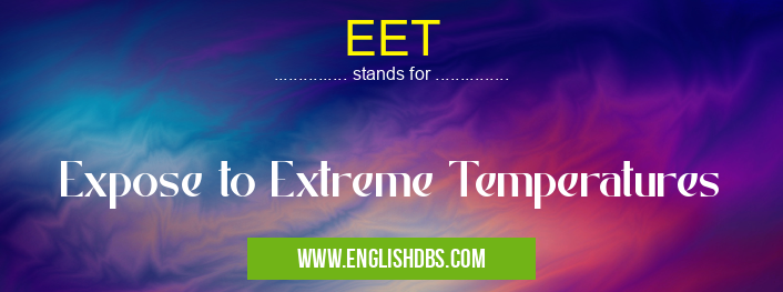 EET means Expose to Extreme Temperatures EET