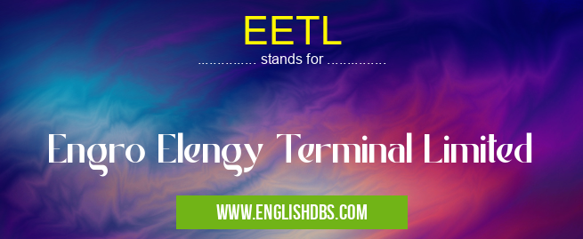EETL means Engro Elengy Terminal Limited EETL