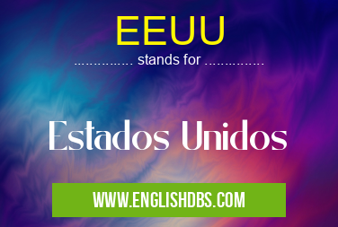 EEUU means Estados Unidos EEUU