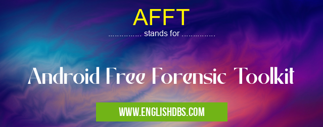 AFFT means Android Free Forensic Toolkit AFFT