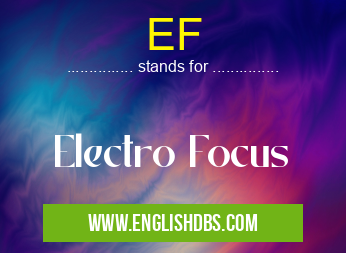 EF means Electro Focus EF