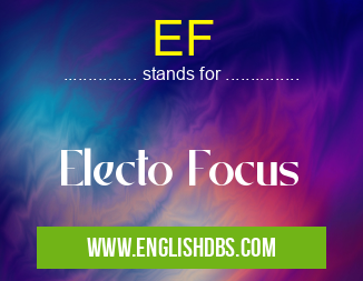 EF means Electo Focus EF