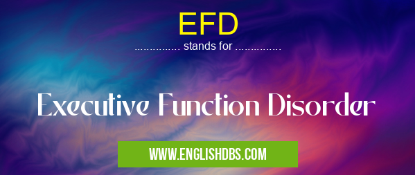EFD means Executive Function Disorder EFD
