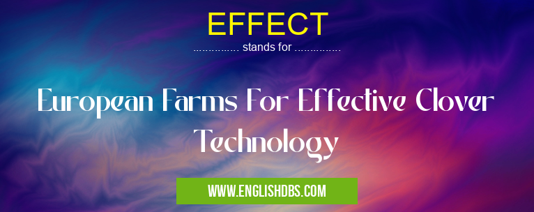 EFFECT means European Farms For Effective Clover Technology EFFECT