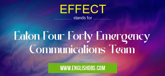 EFFECT means Eaton Four Forty Emergency Communications Team EFFECT