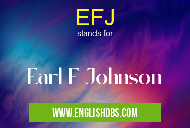 EFJ means Earl F Johnson EFJ
