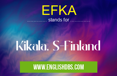 EFKA means Kikala, S-Finland EFKA