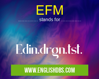 EFM means Edin.drgn.tst. EFM