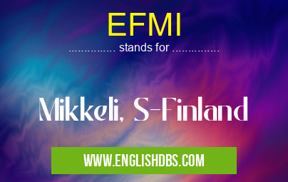 EFMI means Mikkeli, S-Finland EFMI