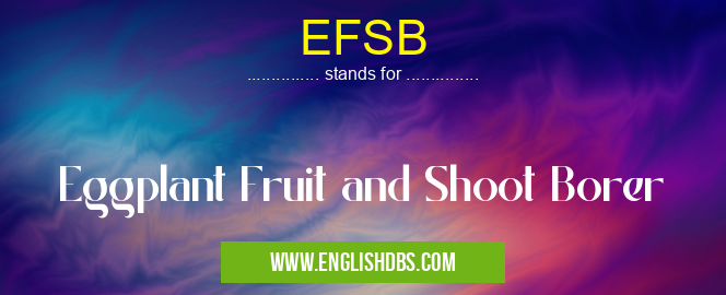 EFSB means Eggplant Fruit and Shoot Borer EFSB