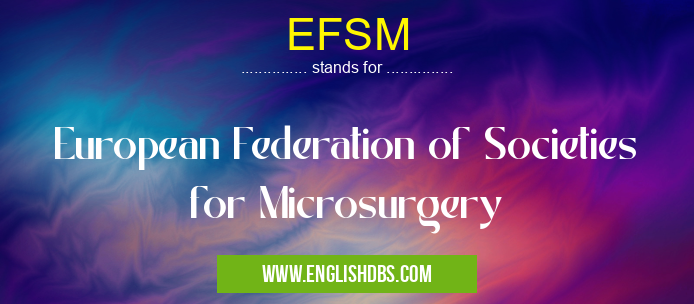 EFSM means European Federation of Societies for Microsurgery EFSM