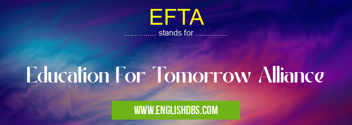 EFTA means Education For Tomorrow Alliance EFTA