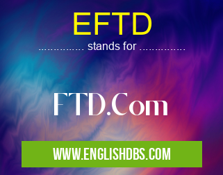 EFTD means FTD.Com EFTD