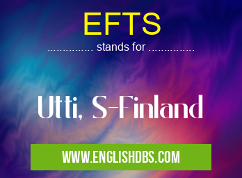 EFTS means Utti, S-Finland EFTS
