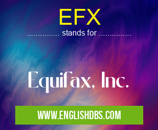 EFX means Equifax, Inc. EFX