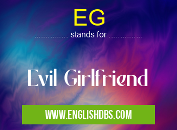 EG means Evil Girlfriend EG