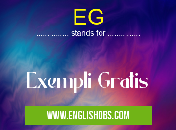 EG means Exempli Gratis EG