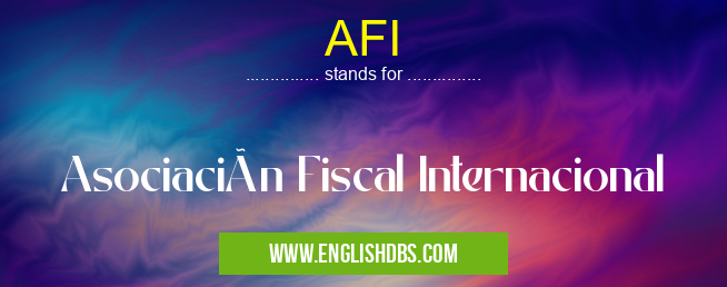 AFI means Asociación Fiscal Internacional AFI