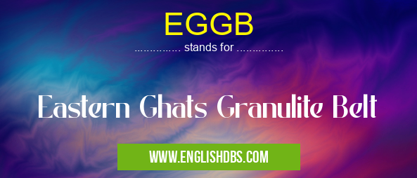 EGGB means Eastern Ghats Granulite Belt EGGB