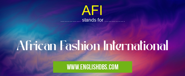AFI means African Fashion International AFI