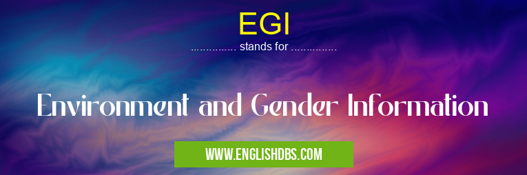 EGI means Environment and Gender Information EGI