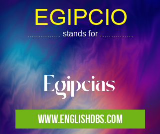 EGIPCIO means Egipcias EGIPCIO