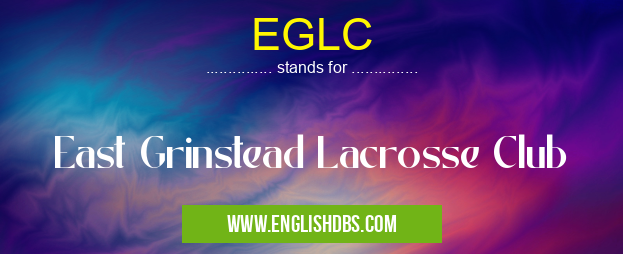 EGLC means East Grinstead Lacrosse Club EGLC