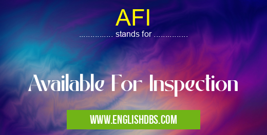 AFI means Available For Inspection AFI