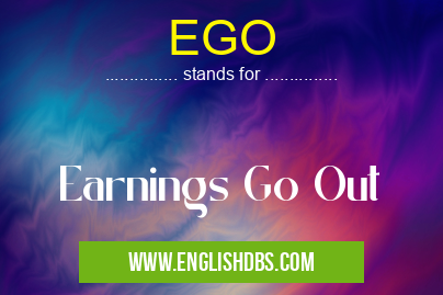EGO means Earnings Go Out EGO