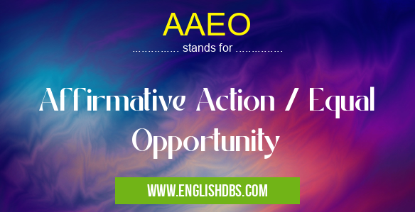 AAEO means Affirmative Action / Equal Opportunity AAEO