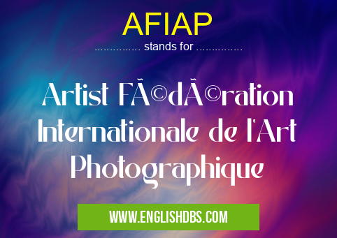 AFIAP means Artist Fédération Internationale de l'Art Photographique AFIAP