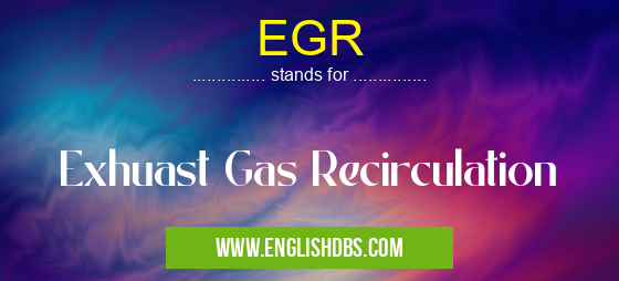 EGR means Exhuast Gas Recirculation EGR