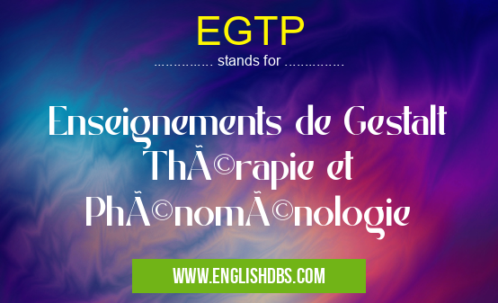 EGTP means Enseignements de Gestalt Thérapie et Phénoménologie EGTP