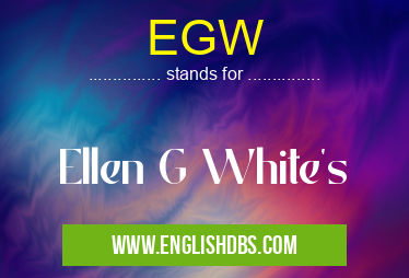 EGW means Ellen G White's EGW