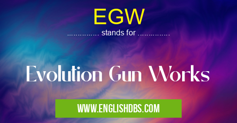 EGW means Evolution Gun Works EGW