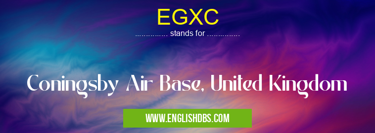 EGXC means Coningsby Air Base, United Kingdom EGXC